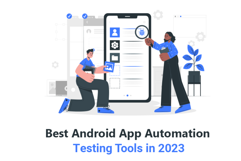 6 Top Android App Automation Testing Tools You Need to Look For in 2023